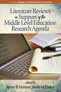 Literature Reviews In Support Of The Middle Level Education Research Agenda by Steven B. Mertens