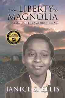 From Liberty to Magnolia: In Search of the American Dream by Janice S. Ellis Ph.D.
