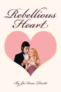 Rebellious Heart by JoAnna Dante