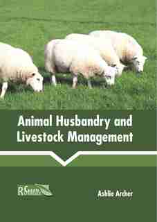 Animal Husbandry And Livestock Management by Ashlie Archer