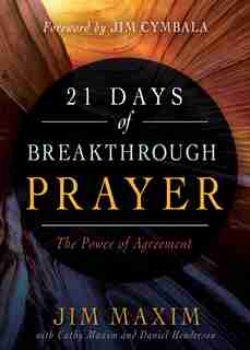 21 Days Of Breakthrough Prayer: The Power Of Agreement by Jim Maxim
