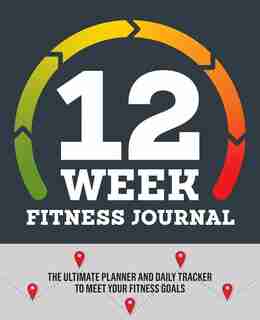 12-week Fitness Journal: The Ultimate Planner And Daily Tracker To Meet Your Fitness Goals by Rockridge Press