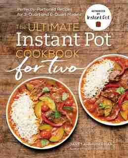 The Ultimate Instant Pot® Cookbook For Two: Perfectly Portioned Recipes For 3-quart And 6-quart Models de Janet A. Zimmerman