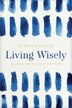 Living Wisely: Believing The Truths Of Scripture