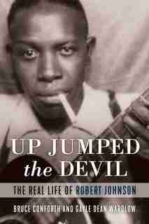 Up Jumped The Devil: The Real Life Of Robert Johnson by Bruce Conforth