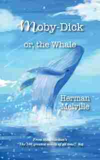 Moby - Dick: Or The Whale by Herman Melville