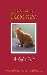 My Name is Rocky: A Cat's Tail by Stephanie Holt Garahana