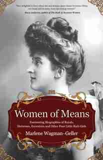 Women Of Means: (biographies Of Famous People, For Readers Of Lady In Waiting) by Marlene Wagman-geller