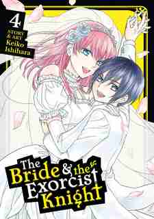 The Bride & The Exorcist Knight Vol. 4 by Keiko Ishihara