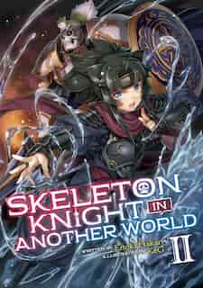 Skeleton Knight In Another World (light Novel) Vol. 2 by Ennki Hakari