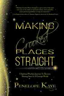 Making Crooked Places Straight: A Spiritual Warfare Journey To Become Shining Stars In A Corrupt World by Penelope Kaye