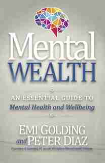 Mental Wealth: An Essential Guide To Workplace Mental Health And Wellbeing by Emi Golding