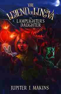 The Legend Of Linova: The Lamplighter's Daughter by Jupiter J. Makins