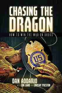 Chasing The Dragon: How To Win The War On Drugs by Dan Addario