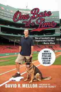 One Base at a Time: How I Survived PTSD and Found My Field of Dreams by David R. Mellor