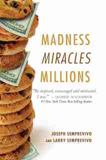 Madness, Miracles, Millions by Joseph Semprevivo