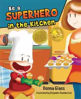 Be a Superhero in the Kitchen by Donna Glass