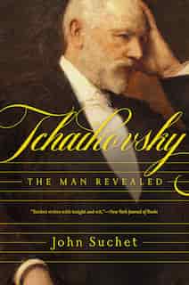 Tchaikovsky: The Man Revealed by John Suchet