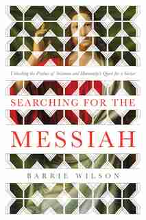 Searching For The Messiah: Unlocking The Psalms Of Solomon And Humanity's Quest For A Savior by Barrie Wilson