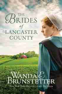 The Brides Of Lancaster County: 4 Bestselling Amish Romance Novels by Wanda E. Brunstetter