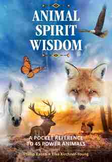 Animal Spirit Wisdom: A Pocket Reference to 45 Power Animals by Phillip Kansa