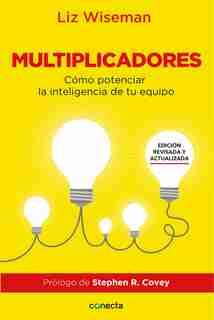 Multiplicadores. Edición Revisada Y Actualizada: Cómo Potenciar La Inteligencia De Tu Equipo / Multipliers How The Best Leaders Make Everyone Smarter by Liz Wiseman