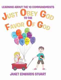 Just Obey God To The Favor Of God: Learning About the 10 Commandments by Janet Edwards Stuart
