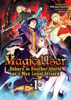 Magic User: Reborn In Another World As A Max Level Wizard (light Novel) Vol. 1 by Mikawa Souhei
