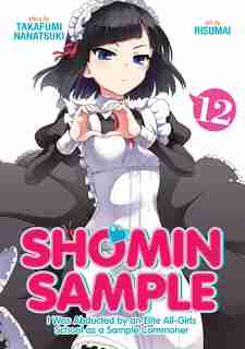 Shomin Sample: I Was Abducted By An Elite All-girls School As A Sample Commoner Vol. 12 by Nanatsuki Takafumi