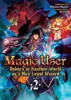 Magic User: Reborn In Another World As A Max Level Wizard (light Novel) Vol. 2 by Mikawa Souhei