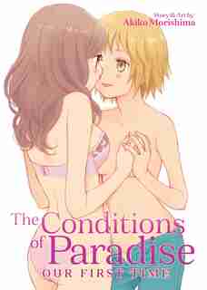 The Conditions Of Paradise: Our First Time by Akiko Morishima
