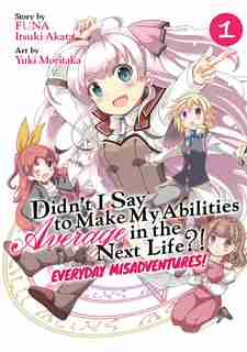 Didn't I Say To Make My Abilities Average In The Next Life?! Everyday Misadventures! (manga) Vol. 1 by Funa