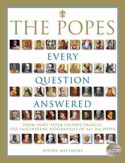 The Popes: Every Question Answered by Rupert Matthews
