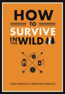 How To Survive In The Wild by Christian Casucci