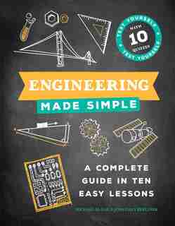 Engineering Made Simple: A Complete Guide In Ten Easy Lessons by Michael Mcrae