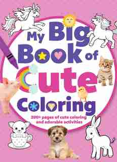 My Big Book Of Cute Coloring by Editors Of Silver Dolphin Books