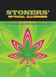 Stoners' Optical Illusions: Trip With More Than 100 Mind-Bending Optical Illusions by Editors Of Thunder Bay Press