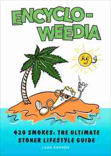 Encyclo-Weedia: 420 Smokes: The Ultimate Stoner Lifestyle Guide by Editors Of Portable Press