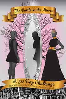 The Battle in the Mirror: A 30 Day Challenge That Will Change the Way You See Yourself in the Mirror by Frederica Mercado
