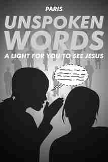 Unspoken Words: A Light For You To See Jesus by Paris