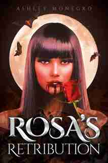 Rosa's Retribution by Ashley Monegro