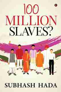 100 Million Slaves? by Subhash Hada