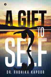 A Gift To Self by Dr. Radhika Kapoor