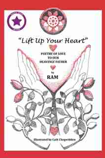 lift Up Your Heart: Poetry Of Love To Our Heavenly Father (new Edition) by RAM