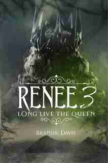 Renee 3: Long Live The Queen by Brandie Davis