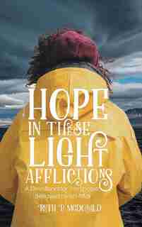 Hope In These Light Afflictions: A Devotional For The Spouse Betrayed By An Affair by Ruth P. Mcdonald