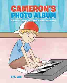Cameron's Photo Album: Album 5: Things That Make Musical Sounds by Y.Y. Lee