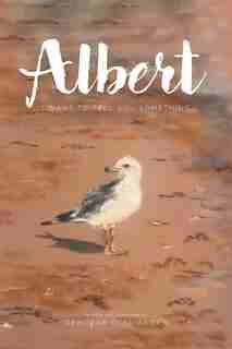 Albert: I Want To Tell You Something by Deborah Colliander