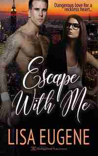 Escape With Me by Lisa Eugene