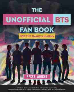 The Unofficial Bts Fan Book: For The Bangtan Army by Becca Wright